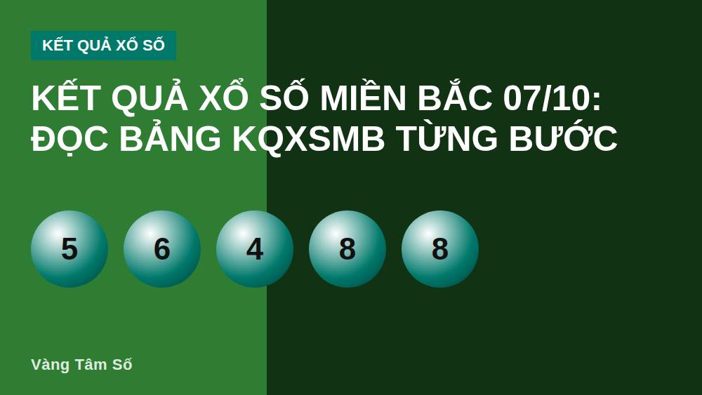 Kết quả xổ số miền Bắc 07/10: đọc bảng KQXSMB từng bước
