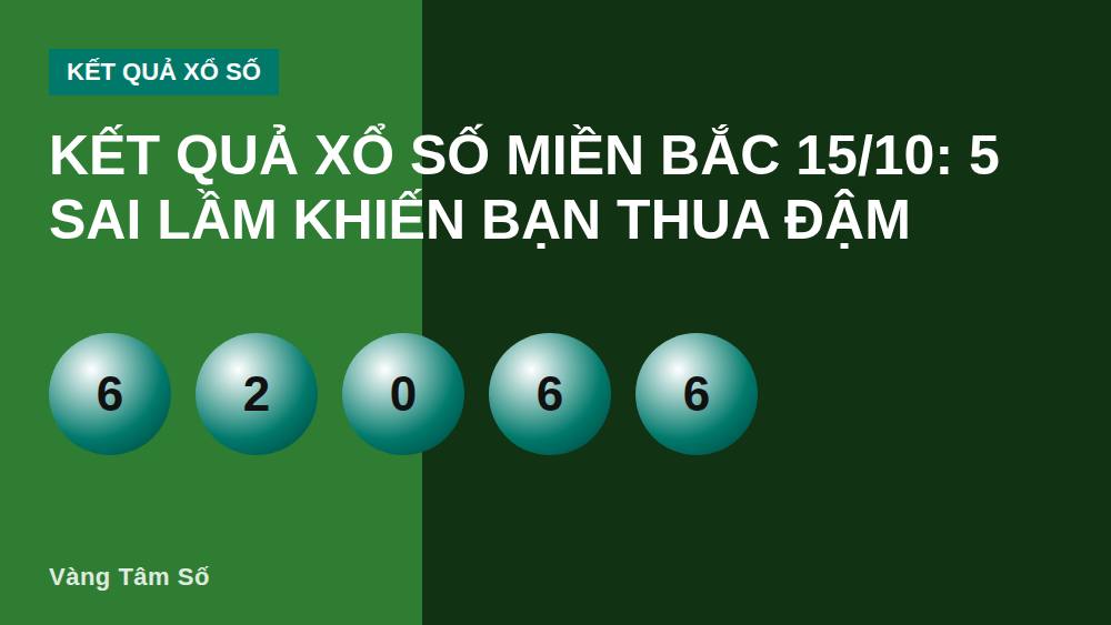 Kết quả xổ số miền Bắc 15/10: 5 sai lầm khiến bạn thua đậm