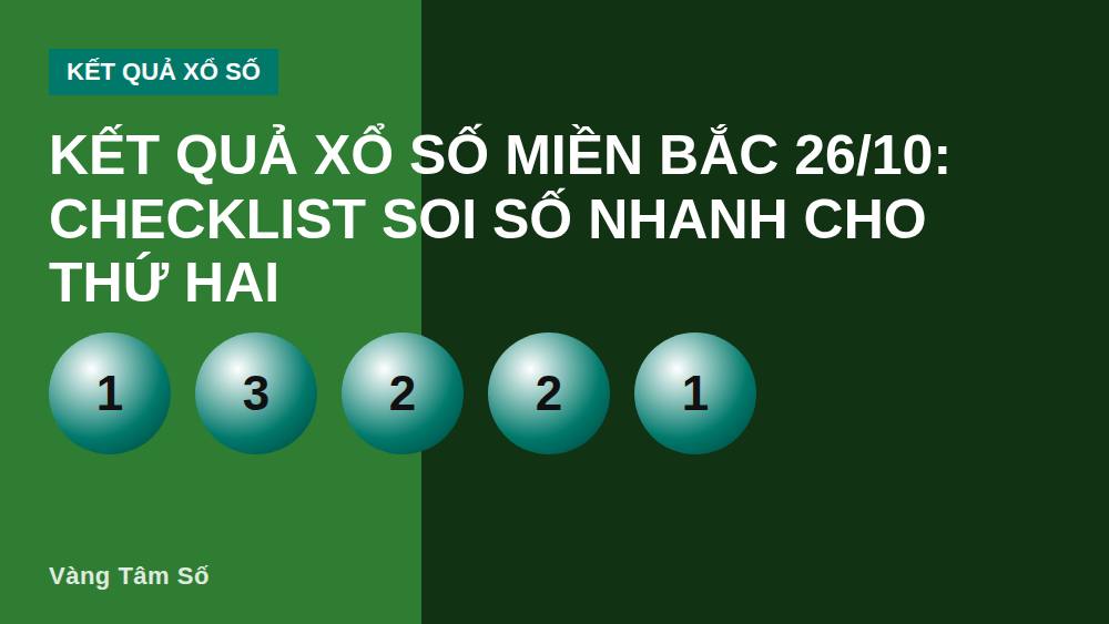 Kết quả xổ số miền Bắc 26/10: Checklist soi số nhanh cho Thứ Hai