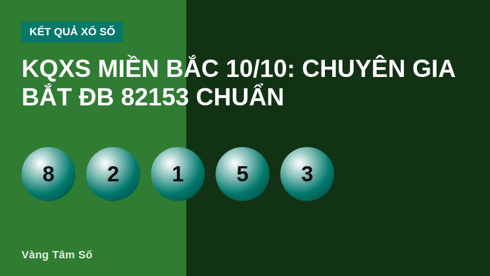 KQXS Miền Bắc 10/10: Chuyên Gia Bắt ĐB 82153 Chuẩn