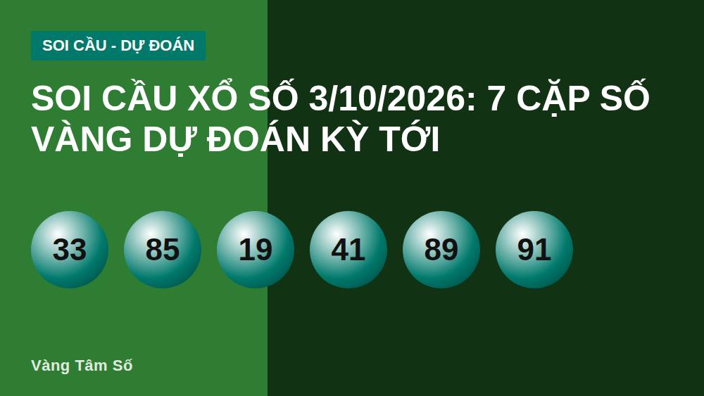 Soi Cầu Xổ Số 3/10/2026: 7 Cặp Số Vàng Dự Đoán Kỳ Tới