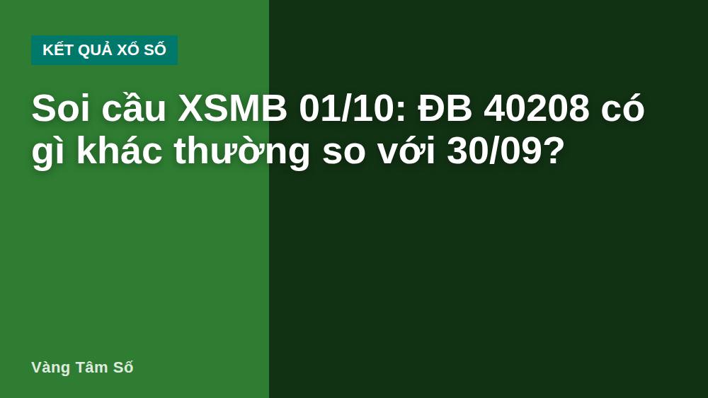 Soi cầu XSMB 01/10: ĐB 40208 có gì khác thường so với 30/09?